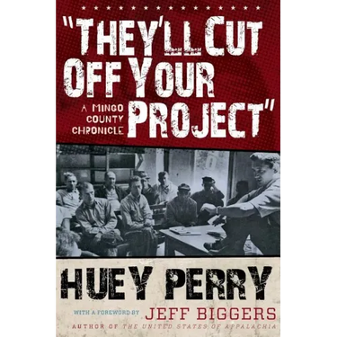 They'll Cut Off Your Project: A Mingo County Chronicle