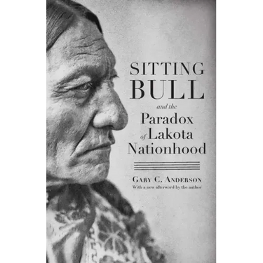 Sitting Bull and the Paradox of Lakota Nationhood