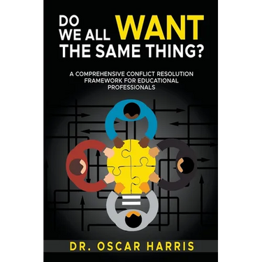 Do We All Want the Same Thing: A Comprehensive Conflict Resolution Framework for Educational Professionals