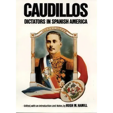 Caudillos: Dictators in Spanish America