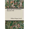 Bill Sewall's Story Of Theodore Roosevelt (T.R)