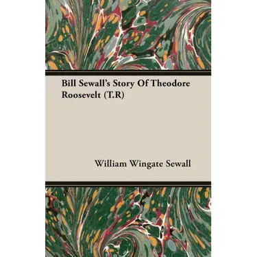 Bill Sewall's Story Of Theodore Roosevelt (T.R)