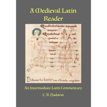A Medieval Latin Reader: An Intermediate Latin Commentary (Latin text with vocabulary and notes)