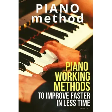 Piano working methods: to improve faster in less time