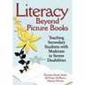 Literacy Beyond Picture Books: Teaching Secondary Students with Moderate to Severe Disabilities