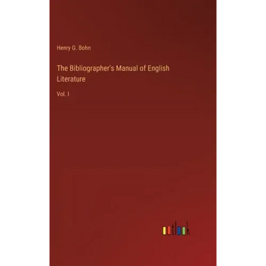 The Bibliographer's Manual of English Literature: Vol. I