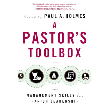 Pastor's Toolbox: Management Skills for Parish Leadership