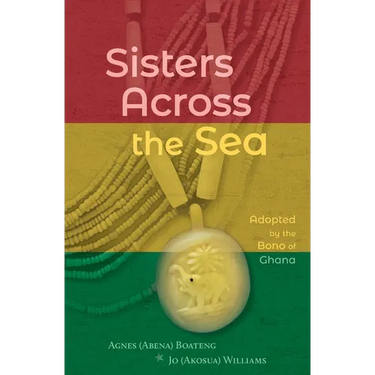 Sisters Across the Sea: Adopted by the Bono of Ghana