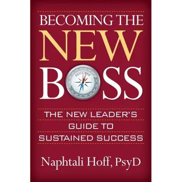 Becoming the New Boss: The New Leader's Guide to Sustained Success