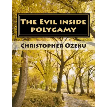 The Evil inside Polygamy: I am writing this book, so that through this book you may have the knowledge of this virus of polygamy. Nothing can be