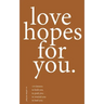 love hopes for you. II: 155 lessons to hold you. to push you. to remind you. to heal you.