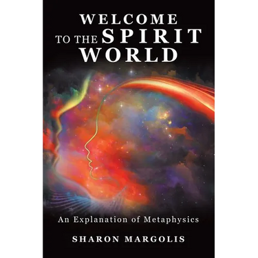 Welcome to the Spirit World: An Explanation of Metaphysics