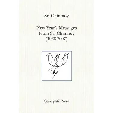 New Year's Messages From Sri Chinmoy 1966-2007 (The heart-traveller series)