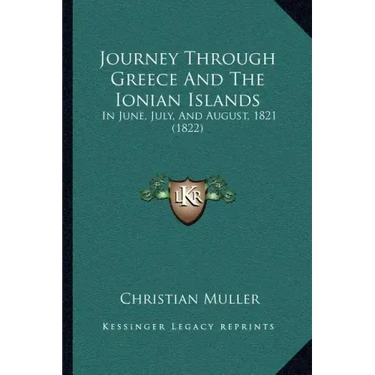 Journey Through Greece And The Ionian Islands: In June, July, And August, 1821 (1822)