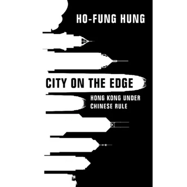 City on the Edge: Hong Kong Under Chinese Rule
