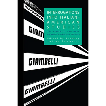 Interrogations into Italian-American Studies: The Francesco and Mary Giambelli Foundation Lectures