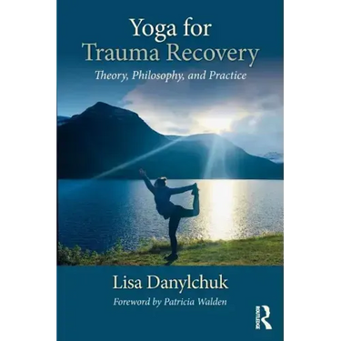 Yoga for Trauma Recovery: Theory, Philosophy, and Practice