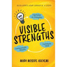 Visible Strengths: Capitalize on Strengths, Contribute Value, and Communicate Results to Accelerate Your Career
