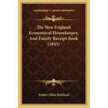 The New England Economical Housekeeper, And Family Receipt Book (1845)