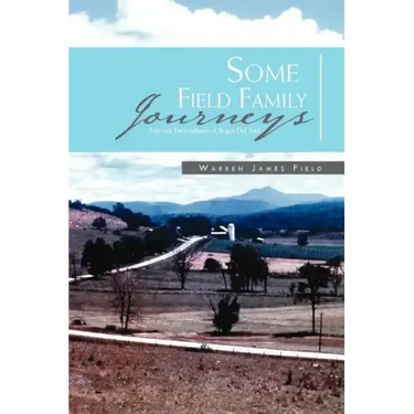 Some Field Family Journeys: Selected Descendants of Roger Del Feld