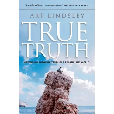 True Truth: Defending Absolute Truth in a Relativistic World