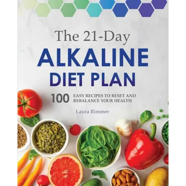 The 21-Day Alkaline Diet Plan: 100 Easy Recipes to Reset and Rebalance Your Health