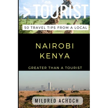 Greater Than a Tourist - Nairobi Kenya: 50 Travel Tips from a Local