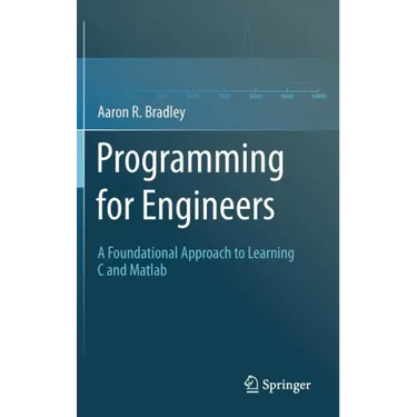 Programming for Engineers: A Foundational Approach to Learning C and MATLAB