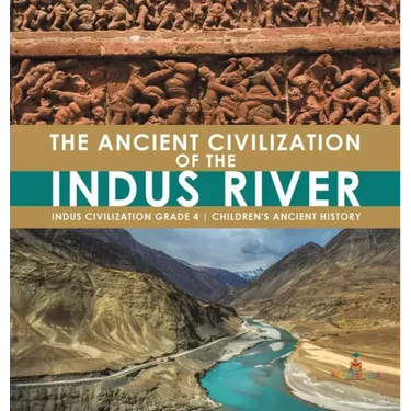 The Ancient Civilization of the Indus River Indus Civilization Grade 4 Children's Ancient History