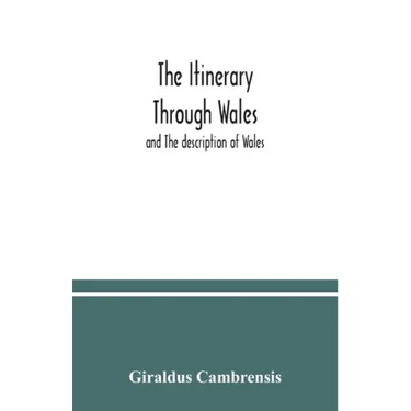 The itinerary through Wales: and The description of Wales