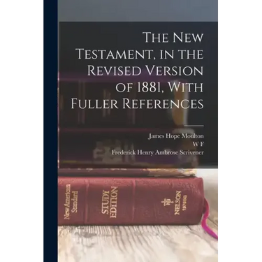 The New Testament, in the Revised Version of 1881, With Fuller References