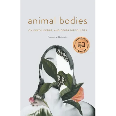 Animal Bodies: On Death, Desire, and Other Difficulties