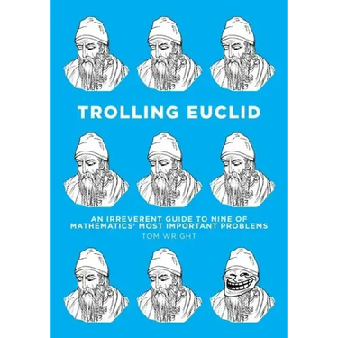 Trolling Euclid: An Irreverent Guide to Nine of Mathematics' Most Important Problems