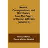 Memoir, Correspondence, and Miscellanies, From the Papers of Thomas Jefferson (Volume 4)