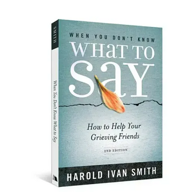 When You Don't Know What to Say, 2nd Edition: How to Help Your Grieving Friends