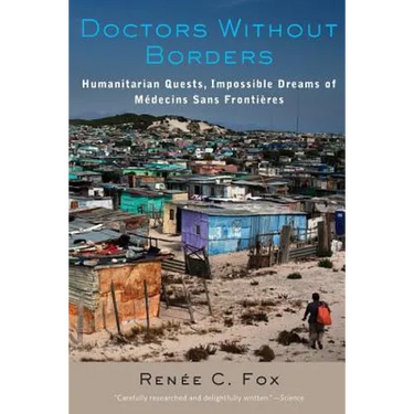 Doctors Without Borders: Humanitarian Quests, Impossible Dreams of Medecins Sans Frontieres