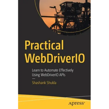 Practical Webdriverio: Learn to Automate Effectively Using Webdriverio APIs