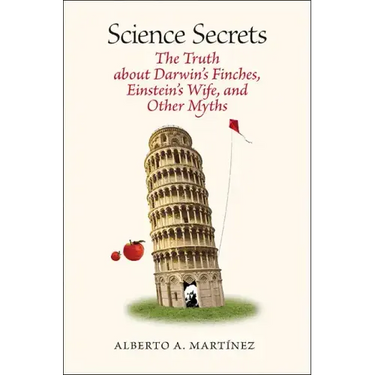 Science Secrets: The Truth about Darwin's Finches, Einstein's Wife, and Other Myths