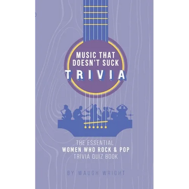 The Essential Women Who Rock & Pop Trivia Quiz Book