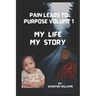 Pain Leads to Purpose Volume 1: Volume 1