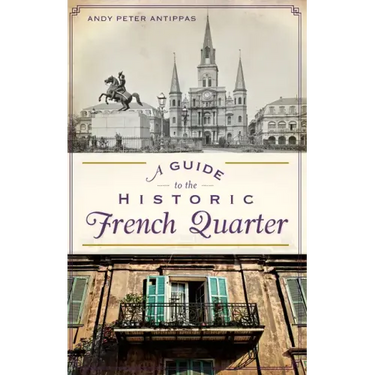 A Guide to the Historic French Quarter