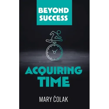 Acquiring Time (Book 2 Beyond Success Series)