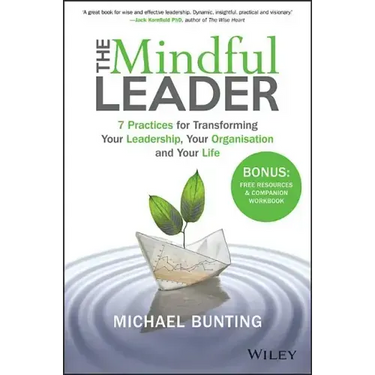 The Mindful Leader: 7 Practices for Transforming Your Leadership, Your Organisation and Your Life