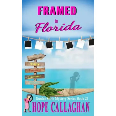 Framed in Florida: A Garden Girls Cozy Mystery