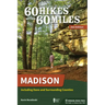 60 Hikes Within 60 Miles: Madison: Including Dane and Surrounding Counties