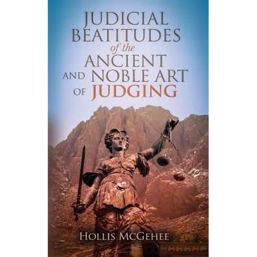 Judicial Beatitudes of the Ancient and Noble Art of Judging
