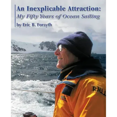 An Inexplicable Attraction: My Fifty Years of Ocean Sailing