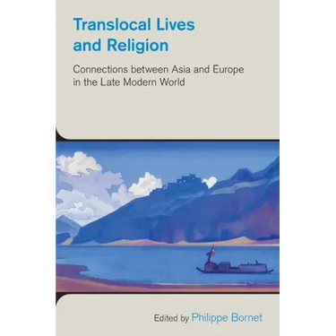 Translocal Lives and Religion: Connections between Asia and Europe in the Late Modern World