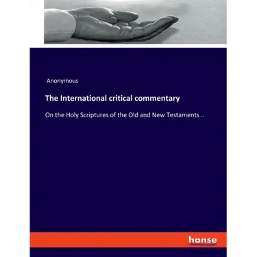The International critical commentary: On the Holy Scriptures of the Old and New Testaments ..