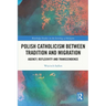 Polish Catholicism Between Tradition and Migration: Agency, Reflexivity and Transcendence